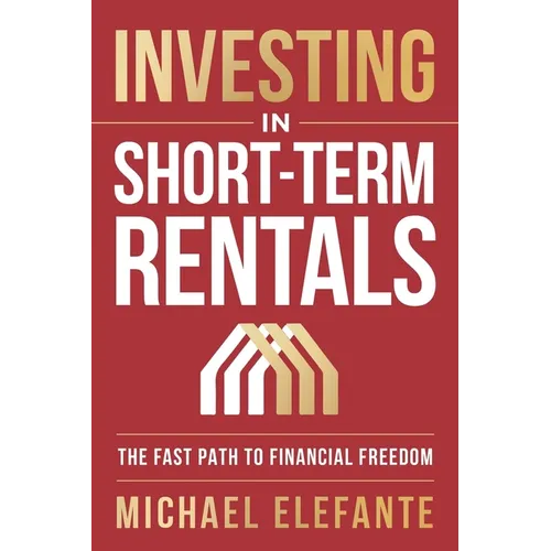 Investing In Short-Term Rentals: The Fast Path To Financial Freedom - Paperback