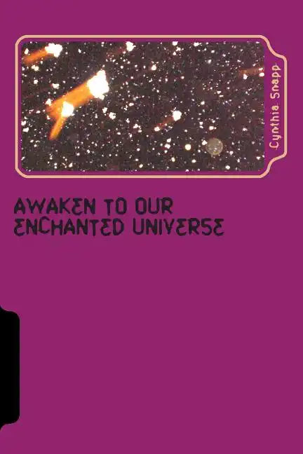 Awaken to our Enchanted Universe: Journey into the Discovery of Orbs & Spirit Guides, Life after Grief - Paperback
