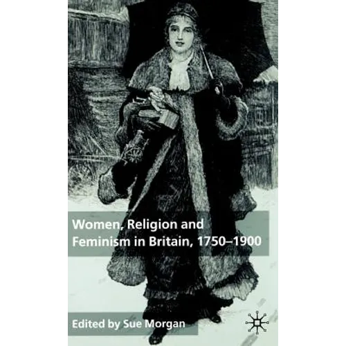 Women, Religion and Feminism in Britain, 1750-1900 - Hardcover