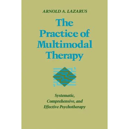Practice of Multimodal Therapy: Systematic, Comprehensive, and Effective Psychotherapy - Paperback