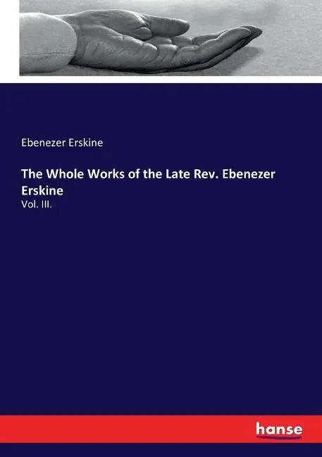 The Whole Works of the Late Rev. Ebenezer Erskine: Vol. III. - Paperback