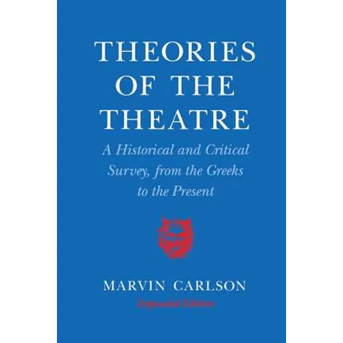 Theories of the Theatre: A Historical and Critical Survey, from the Greeks to the Present - Paperback