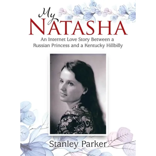 My Natasha: An Internet Love Story Between a Russian Princess and a Kentucky Hillbilly - Hardcover