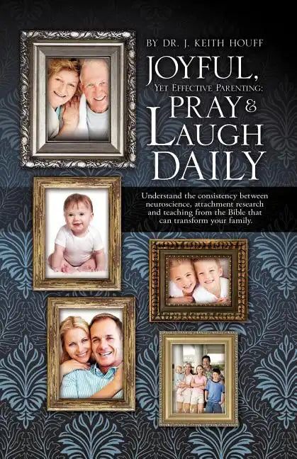 Joyful, Yet Effective Parenting: Pray and Laugh Daily - Paperback