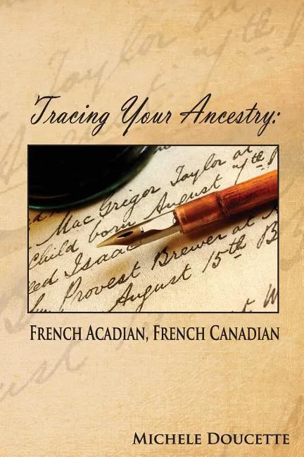 Tracing Your Ancestry: French Acadian, French Canadian - Paperback