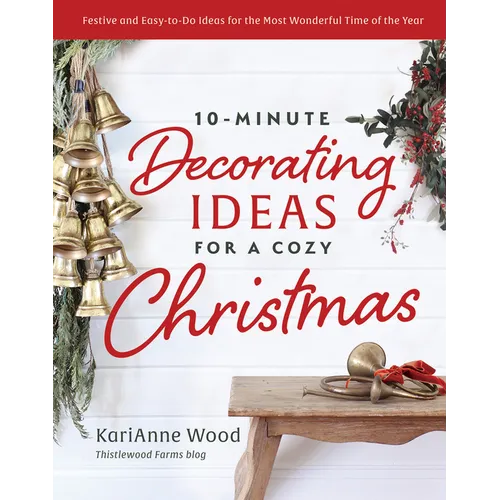 10-Minute Decorating Ideas for a Cozy Christmas: Festive and Easy-To-Do Ideas for the Most Wonderful Time of the Year - Hardcover