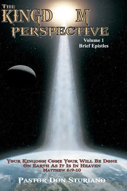 The Kingdom Perspective - Volume 1 Brief Epistles: In this manner, therefore, pray: Our Father in heaven, Hallowed be Your name. Your kingdom come. Yo - Paperback