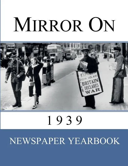 Mirror On 1939: Newspaper Yearbook containing 120 front pages from 1939 - Unique birthday gift / present idea. - Paperback