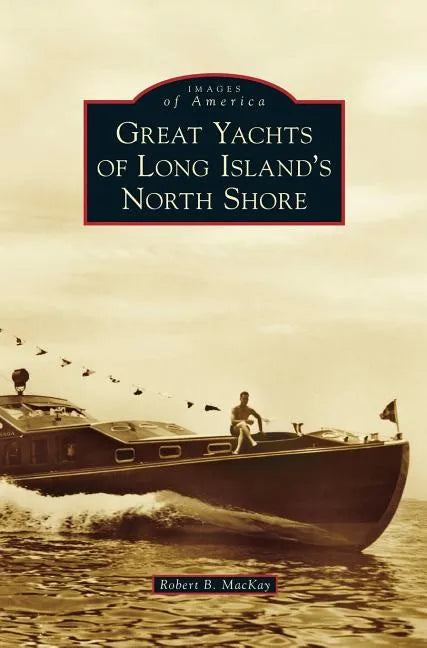 Great Yachts of Long Island's North Shore - Hardcover