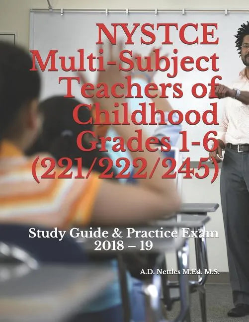 NYSTCE Multi-Subject Teachers of Childhood Grades 1-6 (221/222/245): Study Guide & Practice Exam 2018 - 19 - Paperback