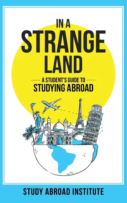 In a Strange Land: A Student's Guide to Studying Abroad - Paperback
