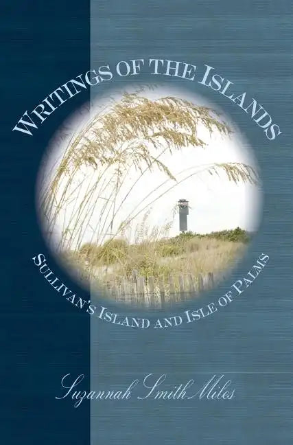 Writings of the Islands: Sullivan's Island and Isle of Palms - Hardcover