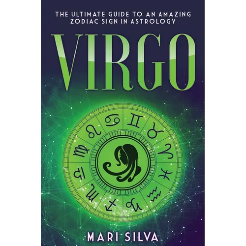 Virgo: The Ultimate Guide to an Amazing Zodiac Sign in Astrology - Paperback