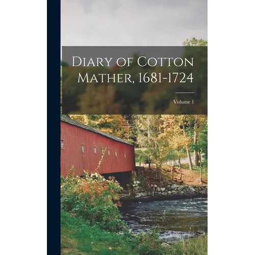 Diary of Cotton Mather, 1681-1724; Volume 1 - Hardcover