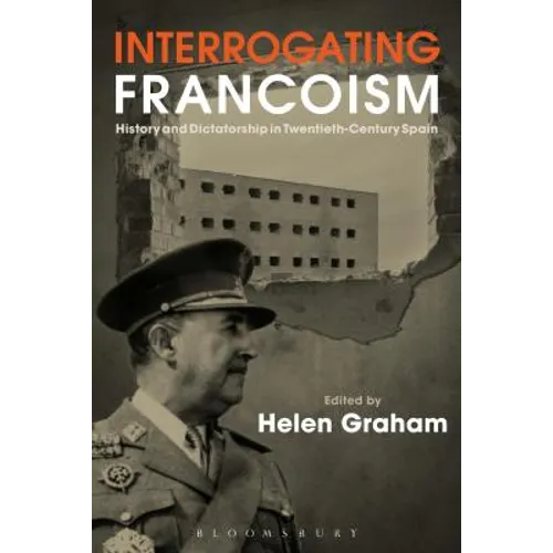 Interrogating Francoism: History and Dictatorship in Twentieth-Century Spain - Paperback