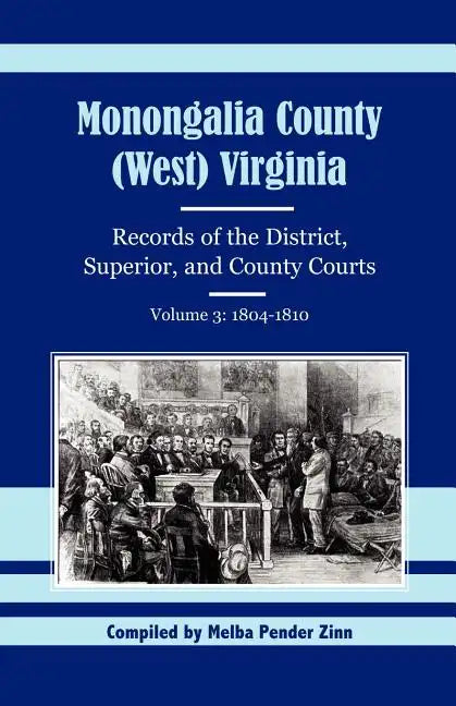 Monongalia County, (West) Virginia Records of the District, Superior, and County Courts, Volume 3: 1804-1810 - Paperback