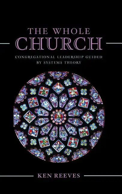 The Whole Church: Congregational Leadership Guided by Systems Theory - Paperback