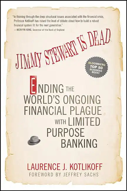 Jimmy Stewart Is Dead: Ending the World's Ongoing Financial Plague with Limited Purpose Banking - Paperback