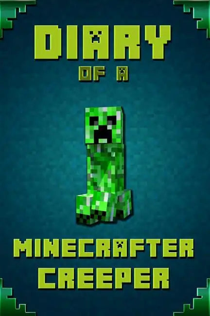 Diary of a Minecrafter Creeper: Legendary Diary of Mysterious Creeper. Find Out How Creeper Spend His Days, His Plans, Wishes and Dreams. for All Mine - Paperback