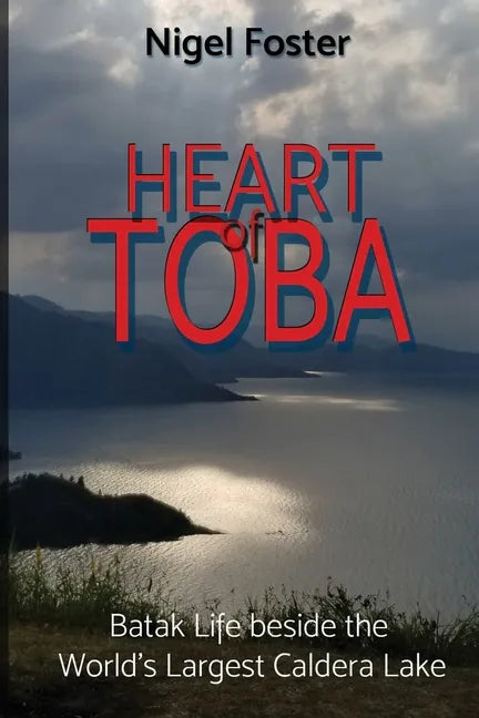Heart of Toba: Batak Life beside the World's Largest Caldera Lake - Paperback