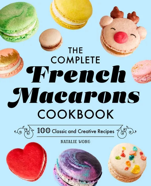 The Complete French Macarons Cookbook: 100 Classic and Creative Reciples - Hardcover