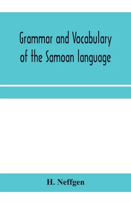 Grammar and vocabulary of the Samoan language, together with remarks on some of the points of similarity between the Samoan and the Tahitian and Maori - Paperback