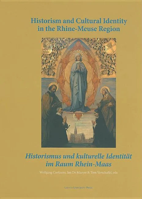 Historism and Cultural Identity in the Rhine-Meuse Region: Tensions Between Nationalism and Regionalism in the Nineteenth Century - Hardcover