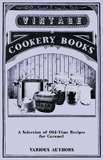 A Selection of Old-Time Recipes for Caramel - Paperback