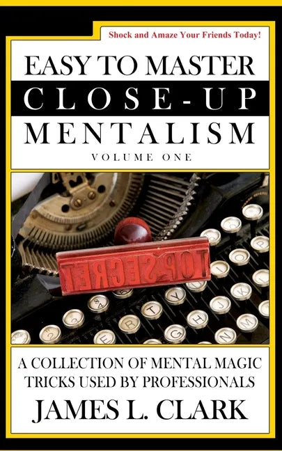 Easy to Master Close-Up Mentalism: A Collection of Mental Magic Tricks Used by Professionals - Paperback