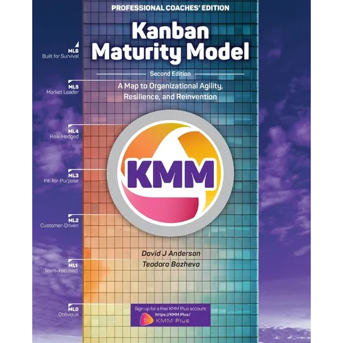 Kanban Maturity Model, Coaches' Edition: A Map to Organizational Agility, Resilience, and Reinvention - Paperback