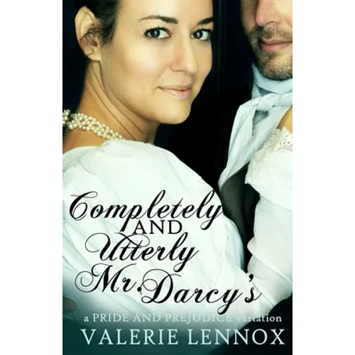 Completely and Utterly Mr. Darcy's: a Pride and Prejudice variation - Paperback