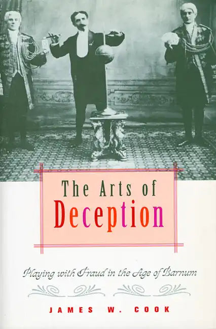 The Arts of Deception: Playing with Fraud in the Age of Barnum - Paperback
