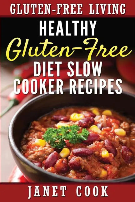 Healthy Gluten-Free Diet Slow Cooker Recipes - Paperback