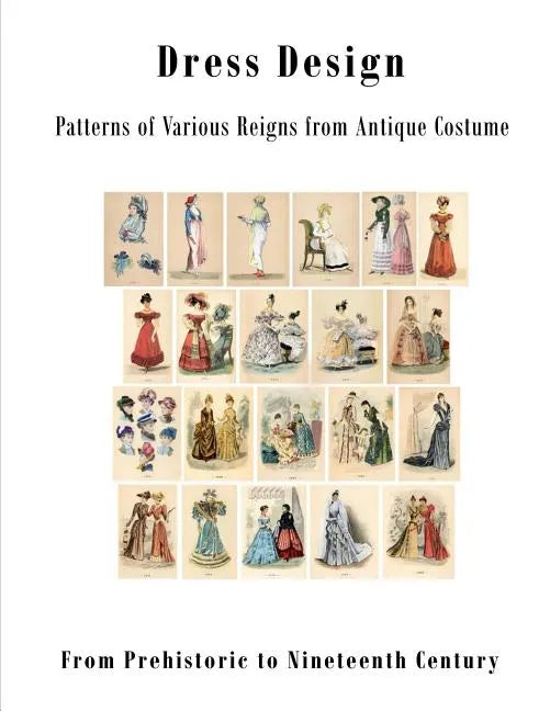Dress Design: Patterns of Various Reigns from Antique Costume - Paperback