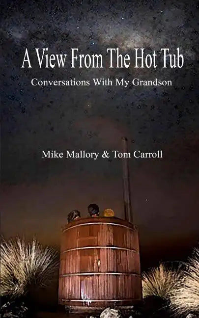 A View From The Hot Tub: Conversations With My Grandson - Paperback