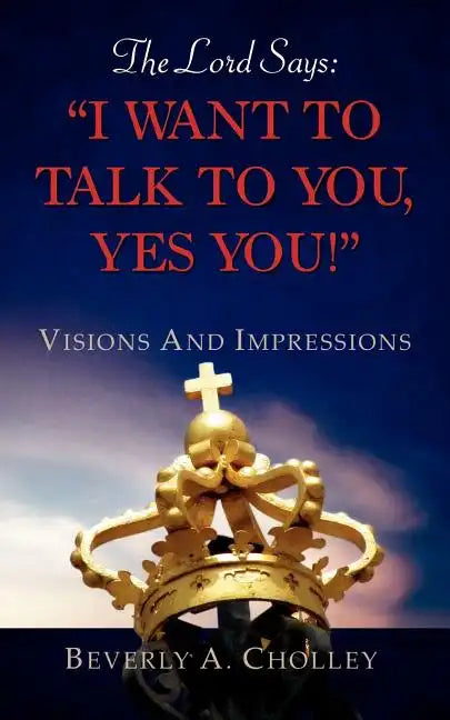 The Lord Says: "I Want to Talk to You, Yes You!" - Paperback