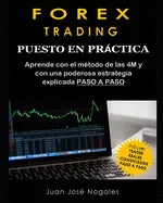 Forex Trading - Puesto en práctica: El método de las 4M + Estrategia de Price Action + Trades reales paso a paso (segunda edición) - Paperback
