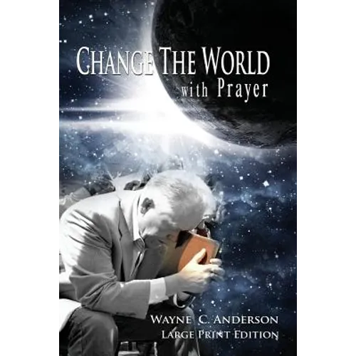 Change The World with Prayer Large Print Edition: A Captivating Look At The Lord's Prayer - Paperback