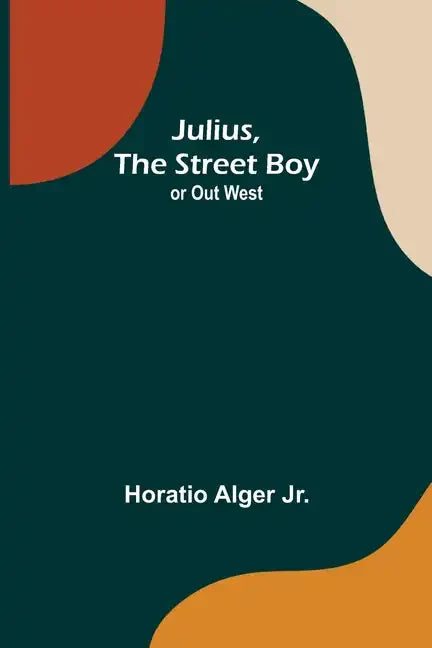 Julius, The Street Boy; or Out West - Paperback