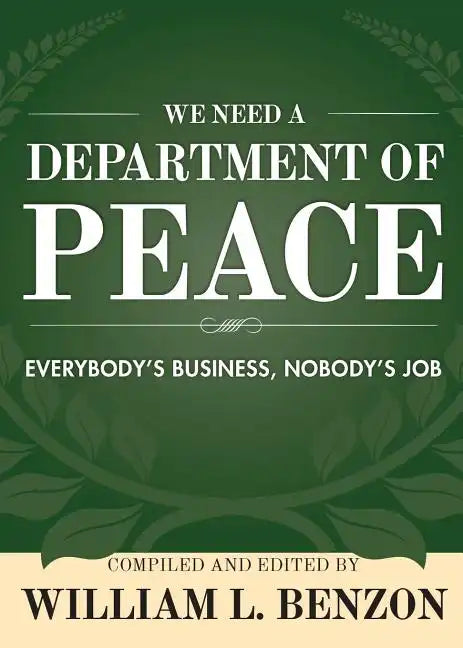 We Need a Department of Peace: Everybody's Business, Nobody's Job - Paperback