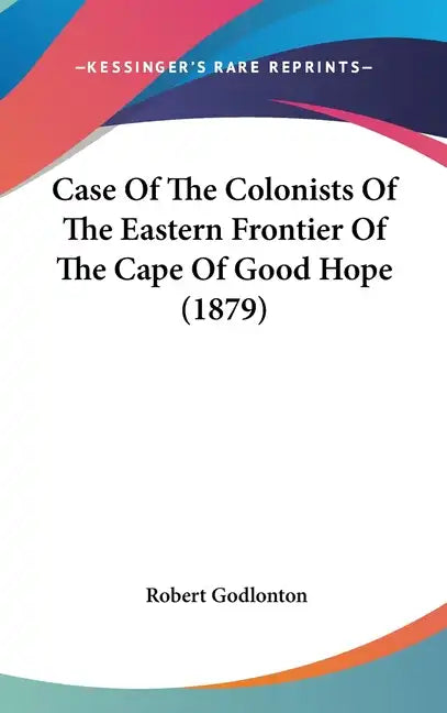 Case of the Colonists of the Eastern Frontier of the Cape of Good Hope (1879) - Hardcover