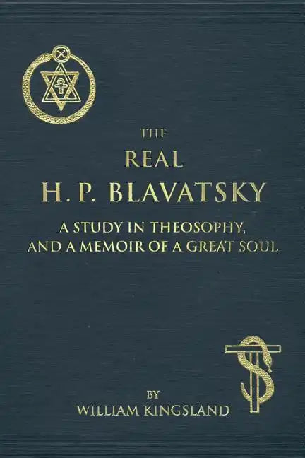 The Real H. P. Blavatsky: A Study in Theosophy, and a Memoir of a Great Soul - Paperback