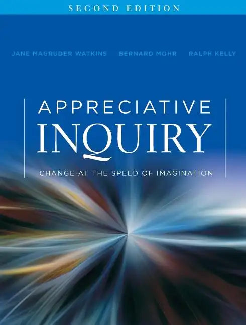 Appreciative Inquiry: Change at the Speed of Imagination - Paperback
