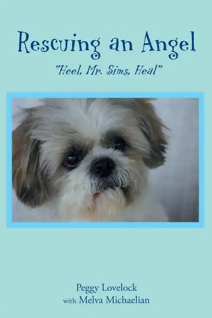 Rescuing an Angel: "Heel, Mr. Sims, Heal" - Paperback