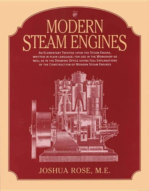 Modern Steam Engines: an Elementary Treatise Upon the Steam Engine, Written in Plain Language; for Use in the Workshop as Well as in the Drawing Offic - Paperback