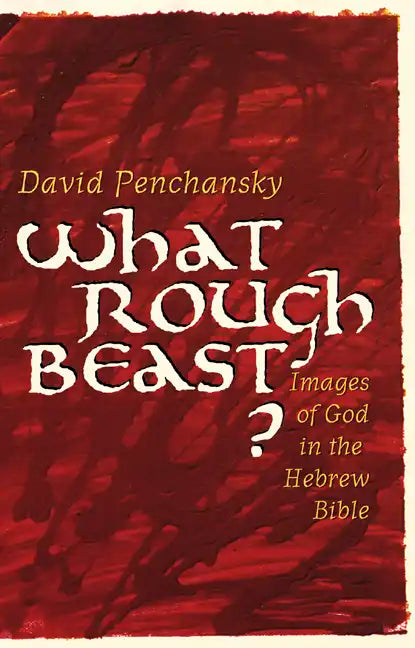 What Rough Beast?: Images of God in the Hebrew Bible - Paperback