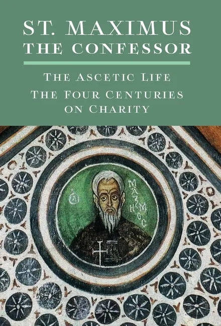 St. Maximus the Confessor: The Ascetic Life, The Four Centuries on Charity - Hardcover