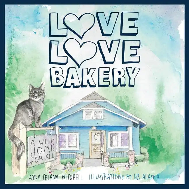 Love Love Bakery: A Wild Home for All - Paperback