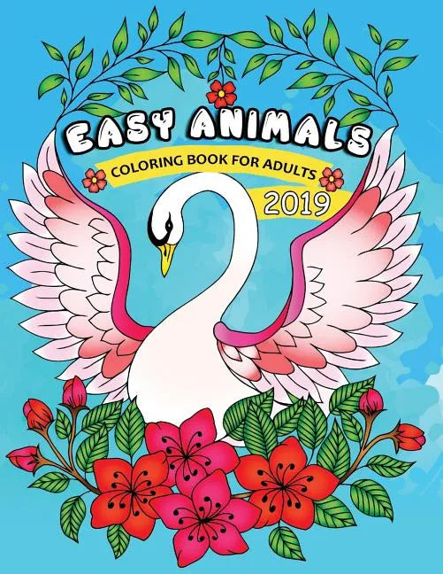 Easy Animals Coloring Book for Adults 2019: Easy and Beautiful Animals Coloring Pages for Adults - Paperback