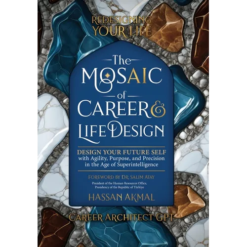 Redesigning Your Life: The AI Mosaic of Career & Life Design: Career Architect GPT: Design Your Future Self with Agility, Purpose, and Precision in th - Hardcover